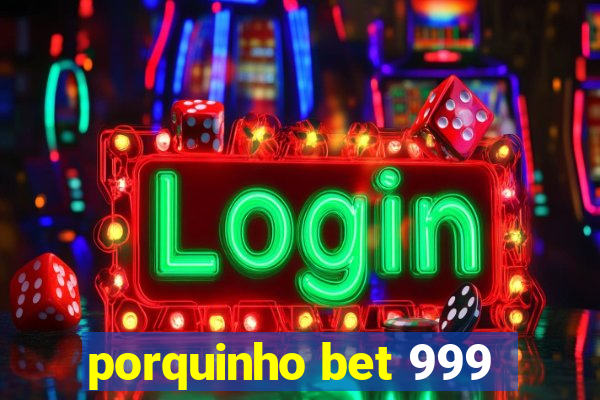 porquinho bet 999